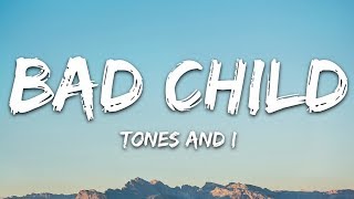 Tones And I - Bad Child Lyrics