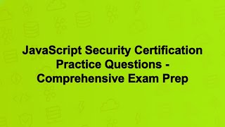 JavaScript Security Certification Practice Questions - Comprehensive Exam Prep