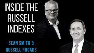 Inside the Russell Indexes - Sean Smith & Russell Rhoads