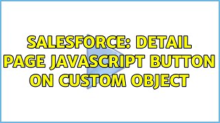 Salesforce: Detail Page JavaScript button on Custom object (2 Solutions!!)
