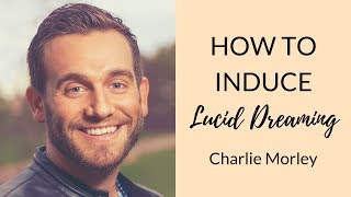 How to Induce Lucid Dreaming in One Night | Charlie Morley