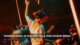 NONSTOP 2025 - NHẠC KE GỌI HỒN VOL.2 ( THÁI HOÀNG REMIX ) - NHẠC REMIX HOT TIKTOK 2025