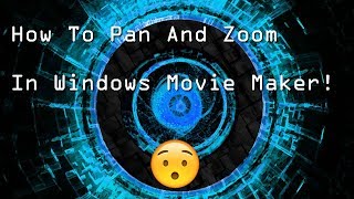 How To Pan And Zoom In Windows Movie Maker!