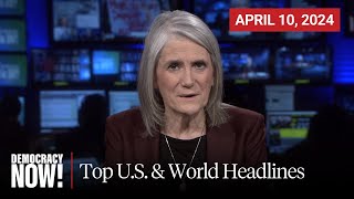 Top U.S. & World Headlines — April 10, 2024