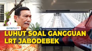 Kata Luhut Soal Sederet Masalah LRT Jabodebek Usai Beroperasi