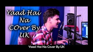 YAAD HAI NA Cover Song By UK || Raaz Reboot || Arijit Singh ||