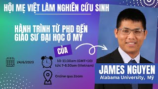 #10 | Webinar: Hành trình từ PhD đến Giáo sư Đại học ở Mỹ -  James Nguyen