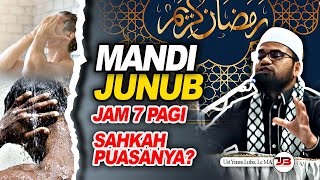 Mandi Junub Jam 7 Pagi Sahkah Puasanya? | Ustadz Yunus Lubis , Lc MA