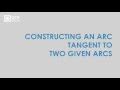 Constructing An Arc Tangent to Two Given Arcs