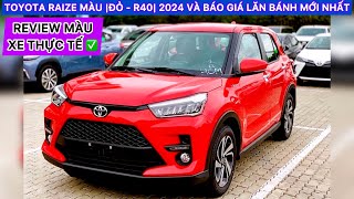 ✅️CẬN CẢNH TOYOTA RAIZE MÀU |ĐỎ - R40| 2024 VÀ BÁO GIÁ LĂN BÁNH MỚI NHẤT! - REVIEW MÀU XE THỰC TẾ!✅️