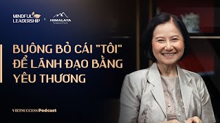 Mindful Leadership SS3 #7 | Buông bỏ cái tôi để lãnh đạo bằng yêu thương | TS. Thanh Phượng