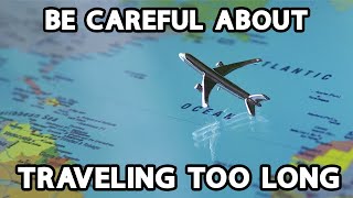 Be Careful About Traveling Too Long