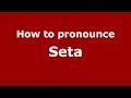 How to pronounce Seta (Italian/Italy) - PronounceNames.com