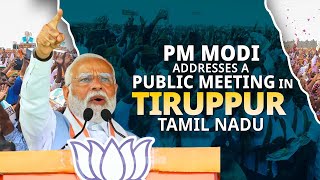 PM Modi addresses a public meeting in Tiruppur, Tamil Nadu