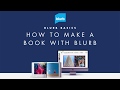 How to Make a Book Using Blurb’s Book Making Software & Tools