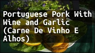 Recipe Portuguese Pork With Wine and Garlic (Carne De Vinho E Alhos)