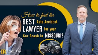 How to Find the Best Auto Accident Lawyer for Your Car Crash in Missouri | Roach Law Injury Lawyer