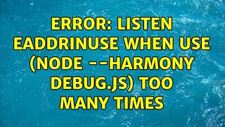 Error: listen EADDRINUSE when use (node --harmony debug.js) too many times