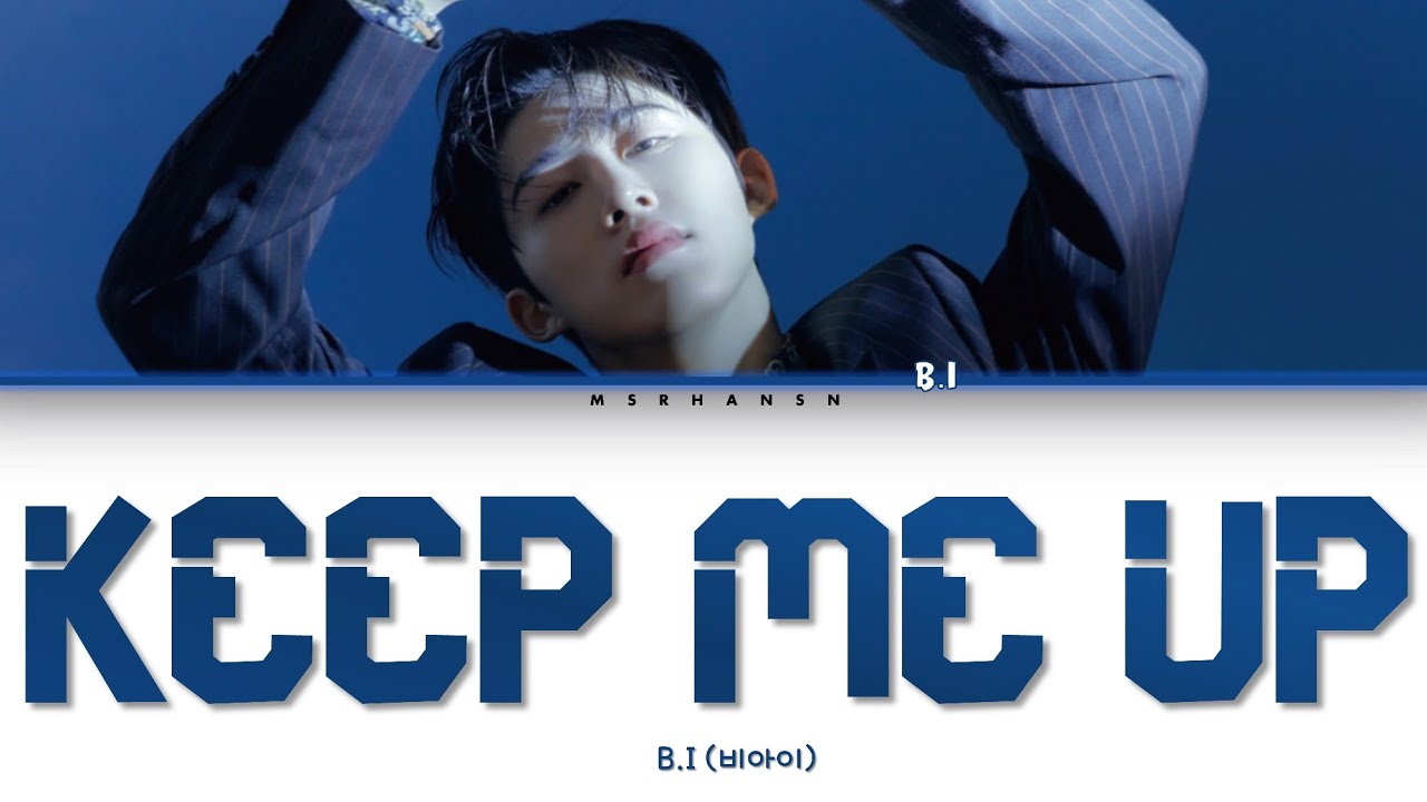 B.I (비아이) – Keep Me Up [Han|Rom|Eng] Color Coded Lyrics - YouTube