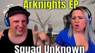 Reaction To Arknights EP - Squad Unknown | THE WOLF HUNTERZ REACTIONS