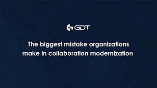 The biggest mistake organizations make in collaboration modernization