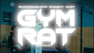 GYM-RAT - SHAGHY FT SHAKE DA BLOCK , AK27