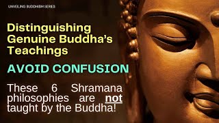 Unveiling Buddhism | Distinguishing Genuine Teachings from the Six Sramana Philosophies