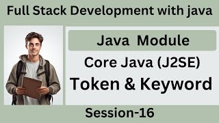 FullStackDevelopment With Java | Session16 | Java Modules | Core Java | Token and Keywords