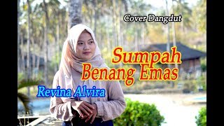 SUMPAH BENANG EMAS (Elvi S) - Revina Alvira (Dangdut Cover)