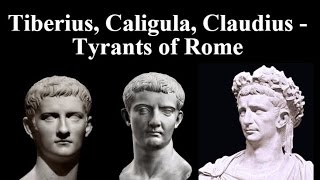 Tiberius, Caligula, Claudius - Tyrants of Rome
