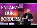 Enlarge Our Borders - Joe Ferris