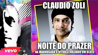 CLAUDIO ZOLI  - NOITE DO PRAZER (Na Madrugada a Vitrola Rolando Um Blues)  💎🎈💯