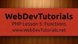 WebDevTutorials - PHP Lesson 5: Functions