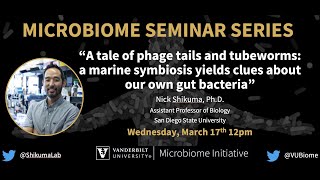 Microbiome Seminar: Nick Shikuma PhD, San Diego State Univ. | Phage Tails, Symbiosis, \u0026 Gut Bacteria