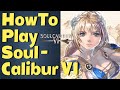 SoulCalibur VI - Beginner Guide | What You Need To Know