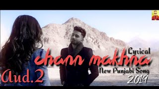 Chann Makhna Aud. 2 By AJ New Punjabi Song 2019