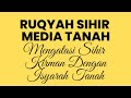 RUQYAH SIHIR MEDIA TANAH - MENGATASI SIHIR KIRIMAN MELALUI ISYARAH TANAH