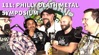 PHILLY DEATH METAL SYMPOSIUM - Ep.111 ft. Adam (The Yard), Hal (Engulf, Blasphemous) & John (Caged)