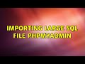 importing large SQL file phpmyadmin (5 Solutions!!)