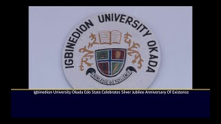 IGBINEDION UNIVERSITY OKADA EDO STATE SILVER JUBILEE ANNIVERSARY OF EXISTENCE.