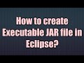 How to make  executable JAR file  in Eclipse