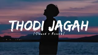 Thodi Jagah (Slowed+Reverb) Arijit Singh | Marjaavaan | Lofi Bestie