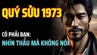 Quý Sửu 1973: Có phải bạn nhìn thấu nhưng im lặng không nói nữa lời - Đỉnh cao trí tuệ