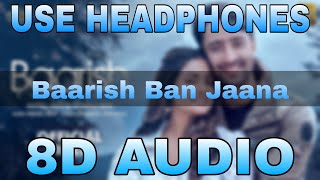 Baarish Ban Jaana (8D Song) - Payal Dev | Stebin Ben | Hina Khan | Shaheer Sheikh | Kunaal Vermaa