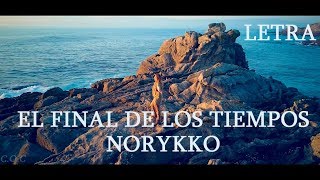 Norykko - Final de los tiempos (LETRA) - 2018