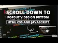 Scroll Down to Popout Video on Bottom | HTML CSS & Javascript