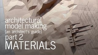 Architectural Model Making - Material Selection - An Architect's Guide (Part 2)