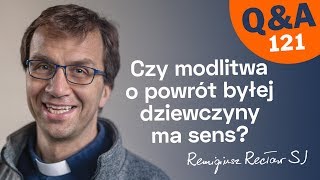 Czy modlitwa o powrót byłej dziewczyny ma sens?  [Q\u0026A#121] Remigiusz Recław SJ