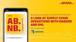 Building Sustainable, Strategic Partnerships: A Look at Supply Chain Operations with Danone and DHL