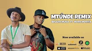 MORE MORIYA FT BELAMI MUKA MTÚNDE REMIX OFFICIAL MUSIC (AUDIO)